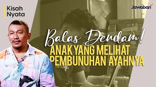 #KisahNyata | Balas Dendam!!! Anak yang Melihat Pembunuhan Ayahnya