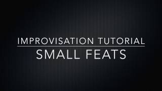 Improvisation Tutorial For the Composition Small Feats