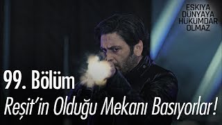 Reşit'in olduğu mekanı basıyorlar! - Eşkıya Dünyaya Hükümdar Olmaz 99. Bölüm