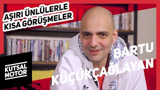 Bartu Küçükçağlayan | Aşırı Ünlülerle Kısa Görüşmeler #20