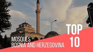 Top 10 Mosques | BOSNIA AND HERZEGOVINA