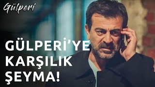 Gülperi | 25.Bölüm - Gülperi'ye Karşılık Şeyma!
