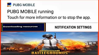 PUBG MOBILE RUNNING DOWNLOADING RESOURCES  TOUCH FOR MORE IN FORMATION OR TO STOP THE APP