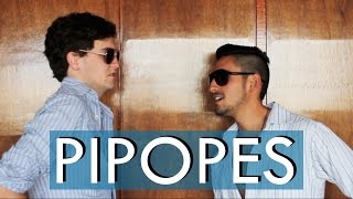 ¡PIPOPES!