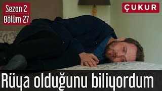 Çukur 2.Sezon 27.Bölüm - Rüya Olduğunu Biliyordum
