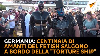 #Germania: centinaia di amanti del #fetish salgono a bordo della "Torture Ship"