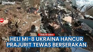 Mayat Pasukan Ukraina Bergelimpangan Bersama Serpihan Helikopter Mi-8