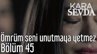 Kara Sevda 45. Bölüm - Benim Ömrüm Seni Unutmaya Yetmez