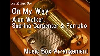 On My Way/Alan Walker, Sabrina Carpenter & Farruko [Music Box]