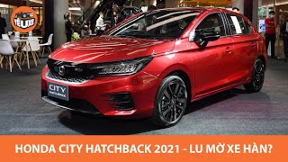 Honda City Hatchback 2021 - Đẹp như Audi, giá thơm là lu mờ xe Hàn? |Yêu Xe|