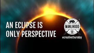 An Eclipse is Only Perspective   a poem by Josh Hatcher   Manlihood com #Creative Thursday