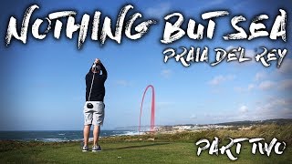 NOTHING BUT SEA - Praia De'l Rey - Course Vlog - Part Two