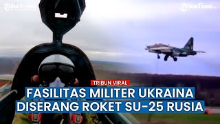 Menegangkan, Angkatan Udara Rusia Kerahkan Pesawat Serang Su-25 Gempur Fasilitas Militer Ukraina