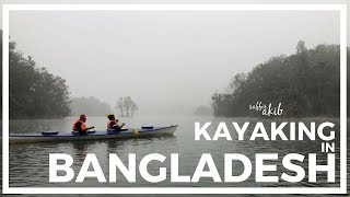 SaffirAkib: Kayaking in Bangladesh  l 1 Day 3 Destinations