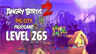 Angry Birds 2 Level 265 Pig City Pigsyland 3 Star Walkthrough
