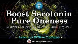 Boost Serotonin Pure Oneness - Dopamine & Endorphin Release, Unity Meditation, Wellness