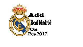How To Add Real Madrid On Pes 2017