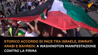 Storico accordo di pace tra Israele, Emirati Arabi e Bahrein, manifestazione contro la firma