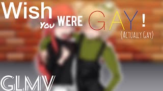 Wish you were gay!//GLMV//(But actually gay!)