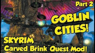 GOBLIN CITIES! Skyrim "Carved Brink" Quest Mod! (Part 2)