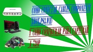 COMO CONECTAR CABLES COMPONENTE A CAPTURADORA Y GRABAR A 720P