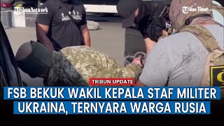 Wakil Kepala Staf Angkatan Bersenjata Ukraina Ditangkap, Ternyata Orang Rusia