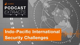Indo-Pacific International Security Challenges - Janes Podcast Extract