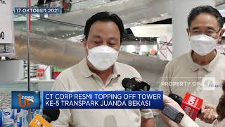 CT Corp Resmi Topping Off Tower Ke-5 Transpark Juanda Bekasi