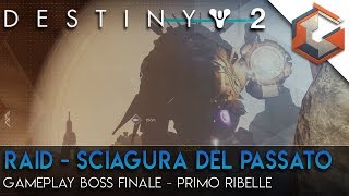 Destiny 2 | RAID - SCIAGURA DEL PASSATO | Gameplay BOSS - IL PRIMO RIBELLE (DLC Armeria Nera)