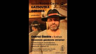 Gazdovská obroda - prednáška: Gabriel Škabla - Slovenskí gazdovia otročia!