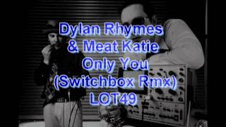 Dylan Rhymes & Meat Katie - Only You (Switchbox Remix) - LOT49