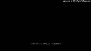 Shanks And Shivs (ONEFOUR) - Bass Boosted