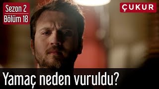 Çukur 2.Sezon 18.Bölüm - Yamaç Neden Vuruldu?