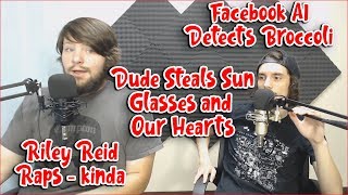 Facebook AI Detects Broccoli, Dude Steals and Applies to Job, Riley Reid Raps