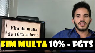 Fim da multa adicional de 10% do FGTS!!