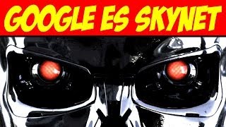 GOOGLE ES SKYNET
