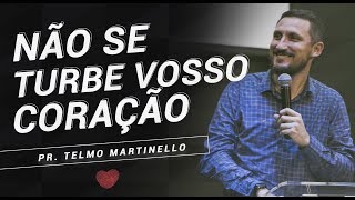 Não se turbe vosso coração - Pr. Telmo Martinello