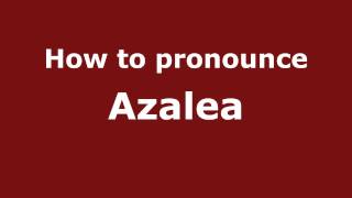 How to Pronounce Azalea - PronounceNames.com