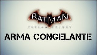 Batman Arkham Knight localização da arma congelante