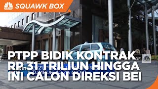 PTPP Bidik Kontrak Rp 31 Triliun Hingga Ini Bursa Calon Direksi BEI