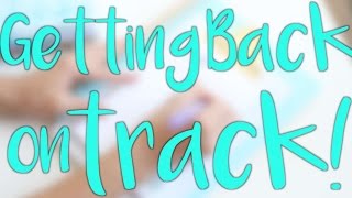 Tips to Get Back on Track.. FOR GOOD!