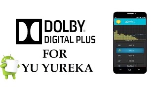 Dolby Digital Plus For YU Yureka (Marshmallow) [How To Install]