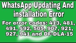 Fix Play Store downloading or updating WhatsApp For error codes: 413, 481, 491, 492, 505, 907, 921,