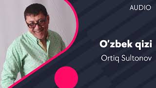 Ortiq Sultonov - O'zbek qizi