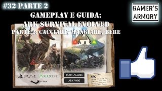 #32 Parte 2 - ARK Survival Evolved - Guida: CACCIARE, MANGIARE, BERE - GAMER'S ARMORY - Arezzo