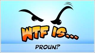WTF Is... - Proun ?