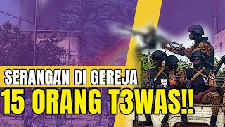 SERANGAN DI GEREJA SEDIKITNYA MEN3WASKAN 15 ORANG!!