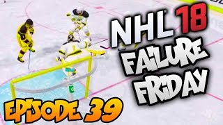 NHL 18 - Failure Friday! | EP39 | NOBODY MOVE! PLAYER LAUNCHED OVER GLASS, TROUBLE FREEZING IT