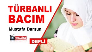 İmtihandır Bu Geçer  Sabretmesini Bil Yeter Türbanlı Bacım | Mustafa Dursun | İlahi