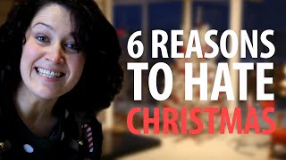 6 Reasons To Hate Christmas